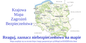 mapa Polski i napis Krajowa Mapa Zagrożeń Bezpieczeństwa , Reaguj zaznacz niebezpieczeństwo na mapie 
https://mapy.geoportal.gov.pl/iMapLite/KMZBPublic.html